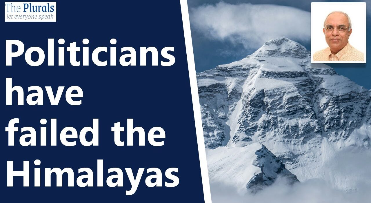 Politicians have failed the Himalayas